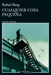 Cualquier cosa pequeña, Rafael Reig - TUSQUETS
