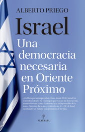 Israel. Una democracia necesaria en Oriente Próximo, Alberto Priego - ALMUZARA EDITORIAL