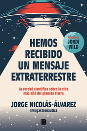 Hemos recibido un mensaje extraterrestre, Jorge Nicolás-Álvarez - EDICIONES B