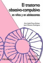 PIRAMIDE, El trastorno obsesivo-compulsivo en niños y en adolescentes - Rosa Alcázar, Ana Isabel; Olivares Rodríguez, José