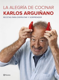 LA ALEGRÍA DE COCINAR, Karlos Arguiñano - PLANETA