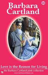 LOVE IS THE REASON FOR LIVING, BARBARA CARTLAND - BARBARA CARTLAND.COM (IBD)