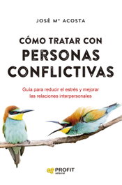 Cómo tratar con personas conflictivas N.E., José María Acosta Vera - PROFIT