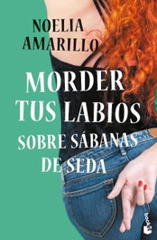 Morder tus labios sobre sábanas de seda, Noelia Amarillo - BOOKET