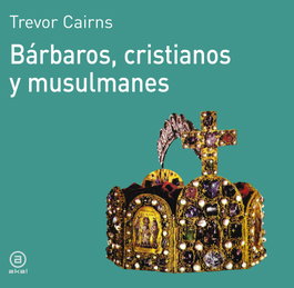 Bárbaros, cristianos y musulmanes, Trevor Cairns - AKAL