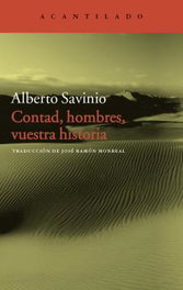 Contad, hombres vuestra historia, Alberto Savinio - ACANTILADO EDITORIAL