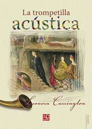 LA TROMPETILLA ACUSTICA, Leonora Carrington - FONDO CULTURA ECONOMICA (FCE)
