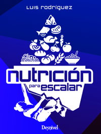 Nutrición para escalar, Luis Miguel Rodríguez Martín - DESNIVEL