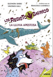 2.Resistosaurio: La lluvia apestosa, Eleonora Babbo / Vincenzo Galli - EDEBE