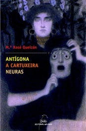 GALAXIA Antígona. A cartuxeira. Neuras, María Xosé Queizán - GALAXIA