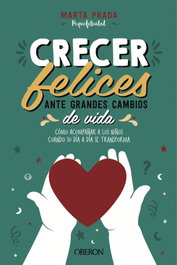 Crecer felices ante grandes cambios de vida, Marta Prada Gallego - OBERON