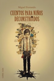 Cuentos para niños deconstruidos, Miguel Antonio Ferrando López - SAPERE AUDE