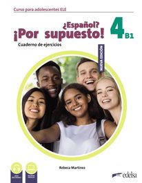 EDELSA EDISEIS ¿Español? ¡Por supuesto! 4 (B1). Cuaderno de ejercicios, Rebeca Martínez Aguirre - EDELSA EDISEIS