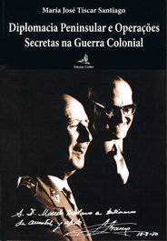 Diplomacia Peninsular e Operações Secretas na Guerra Colonial, María José Tíscar Santiago - EDIÇOES COLIBRI
