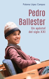 PALABRA, Pedro Ballester. Un apóstol del siglo XXI, Paloma López Campos - PALABRA
