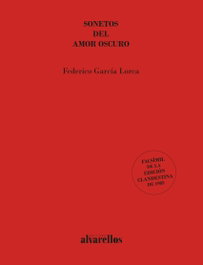 ALVARELLOS EDITORA, SONETOS DEL AMOR OSCURO, Federico García Lorca - ALVARELLOS EDITORA