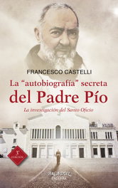 La 'autobiografía' secreta del Padre Pío, Francesco Castelli - PALABRA