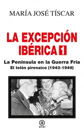 La Excepción Ibérica 1. La Península en la Guerra Fría, María José Tiscar Santiago - AKAL