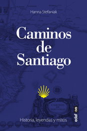 Caminos de Santiago: Historia, Leyendas y Mitos, Hanna Stefaniak - EDAF EDITORIAL