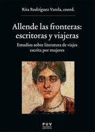 Allende las fronteras: Escritoras y viajeras, Rita Rodríguez Varela - PUV.(PUB.UNIVERSITAT VALENCIA)