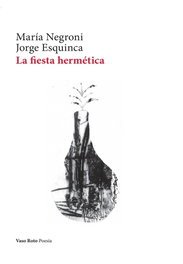 La fiesta hermética, Jorge Esquinca, María Negroni - VASO ROTO