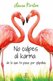 No culpes al karma de lo que te pasa por gilipollas, Laura Norton - ESPASA CALPE