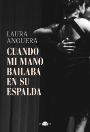 Cuando mi mano bailaba en su espalda, Laura Anguera - CONTRALUZ EDITORIAL