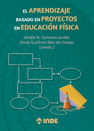 INDE, El Aprendizaje basado en Proyectos en Educación Física, Onofre R. Contreras Jordán - INDE
