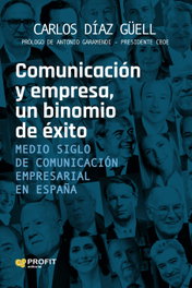 Comunicación y empresa, un binomio de éxito, Carlos Diaz Güell - PROFIT
