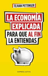 La economía explicada para que al fin la entiendas, Tejvan Pettinger - EMPRESA ACTIVA
