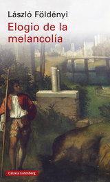 Elogio de la melancolía, László Földényi - GALAXIA GUTENBERG