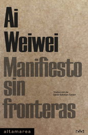 Manifiesto sin fronteras, Ai Weiwei - ALTAMAREA