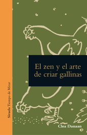 El zen y el arte de criar gallinas, Clara Danaan - Siruela