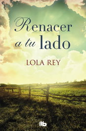 Renacer a tu lado, Lola Rey - B DE BOLSILLO