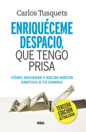 Enriquéceme despacio que tengo prisa, Carlos Tusquets - RBA