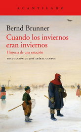 Cuando los inviernos eran inviernos, Bernd Brunner - ACANTILADO EDITORIAL