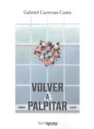 Volver a palpitar, Gabriel Carreras Costa - TERRA IGNOTA