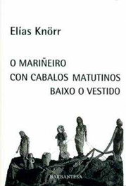 O mariñeiro con cabalos matutinos baixo o vestido, Elías Kn'rr - BARBANTESA