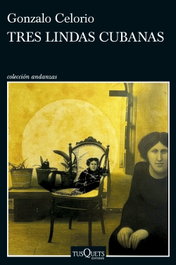 Tres lindas cubanas, Gonzalo Celorio - TUSQUETS