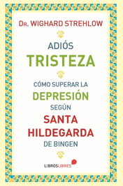 Adiós tristeza, Wighard Strehlow - LIBROS LIBRES