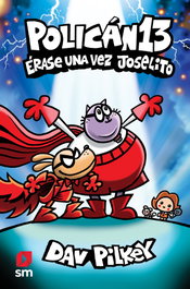 Erase una vez Joselito (Polican 13), Dav Pilkey - SM