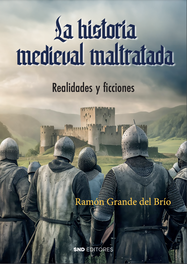 La historia medieval maltratada, Ramón Grande del Brío - SND EDITORES