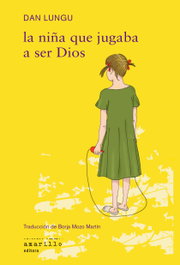La niña que jugaba a ser Dios, Dan Lungu - AMARILLO EDITORA