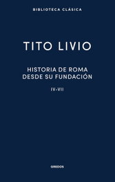 Historia de Roma desde su fundación IV-VII, Tito Livio - GREDOS, S.A.