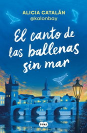 El canto de las ballenas sin mar, Alicia Catalán Ródenas - SUMA DE LETRAS