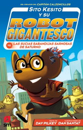 SM, SITO KESITO Y SU ROBOT GIGANTESCO CONTRA LAS SUCIAS SABANDIJAS DE SATURNO - Dav Pilkey