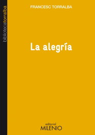 La alegría, Francesc Torralba Roselló - MILENIO EDITORIAL
