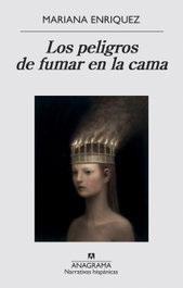 Los peligros de fumar en la cama, Mariana Enriquez - Anagrama