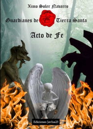 Guardianes de tierra santa:acto de fe, Ximo Soler Nabarro - JAVISA23 EDICIONES