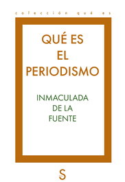 QUÉ ES EL PERIODISMO, Inmaculada de la Fuente - SILEX